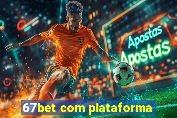 67bet com plataforma